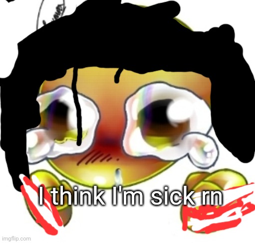 Ggghhhhhghghghhhgh | I think I'm sick rn | image tagged in ggghhhhhghghghhhgh | made w/ Imgflip meme maker