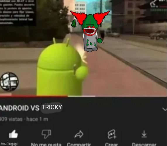ANDROID VS *insert character* | TRICKY | image tagged in android vs insert character | made w/ Imgflip meme maker