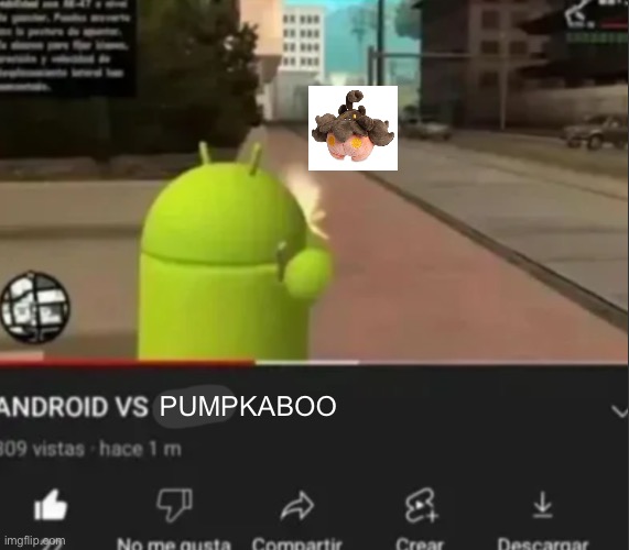 ANDROID VS *insert character* | PUMPKABOO | image tagged in android vs insert character | made w/ Imgflip meme maker