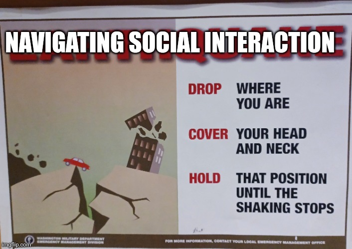 Social Interaction | NAVIGATING SOCIAL INTERACTION | image tagged in socially awkward | made w/ Imgflip meme maker