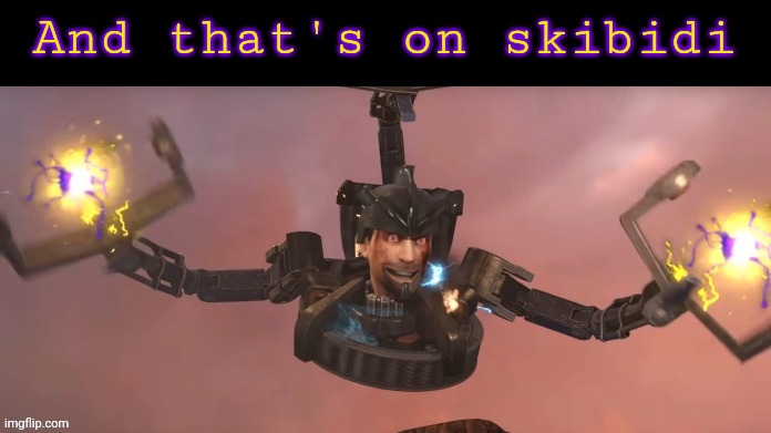 Astro detainer | And that's on skibidi | image tagged in astro detainer | made w/ Imgflip meme maker