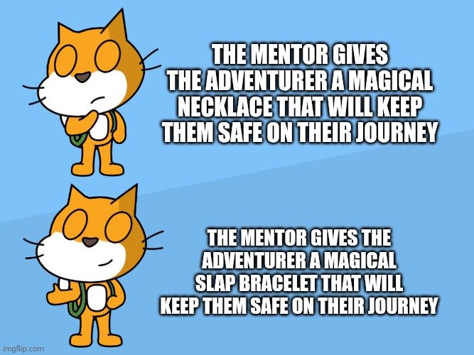 Why is it always a necklace?! | THE MENTOR GIVES THE ADVENTURER A MAGICAL NECKLACE THAT WILL KEEP THEM SAFE ON THEIR JOURNEY; THE MENTOR GIVES THE ADVENTURER A MAGICAL SLAP BRACELET THAT WILL KEEP THEM SAFE ON THEIR JOURNEY | image tagged in scratch cat this not that | made w/ Imgflip meme maker