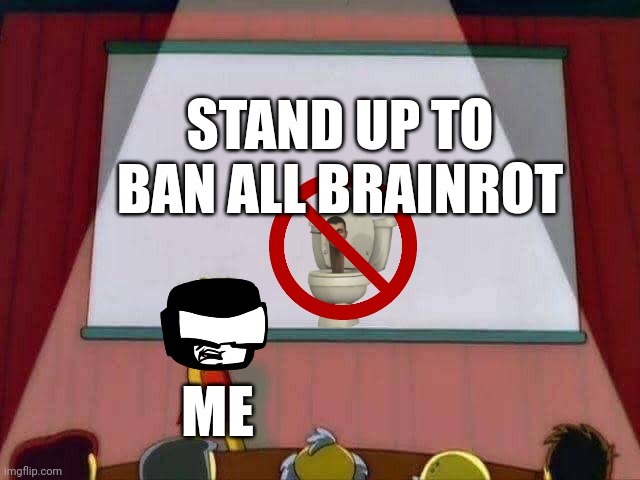 Brainrot Be Like... | STAND UP TO BAN ALL BRAINROT; ME | image tagged in lisa simpson speech | made w/ Imgflip meme maker