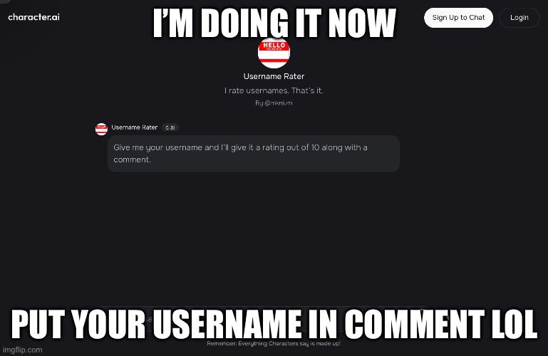 Because why not | I’M DOING IT NOW; PUT YOUR USERNAME IN COMMENT LOL | made w/ Imgflip meme maker