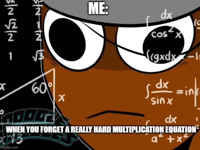 Dats Me... | ME:; WHEN YOU FORGET A REALLY HARD MULTIPLICATION EQUATION | image tagged in brud thinking,sprunki,brud,cute,illuminati confirmed,silly | made w/ Imgflip meme maker