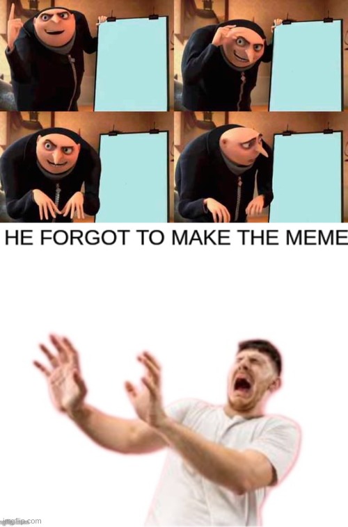 Meme | image tagged in memes,gru's plan,i forgor | made w/ Imgflip meme maker