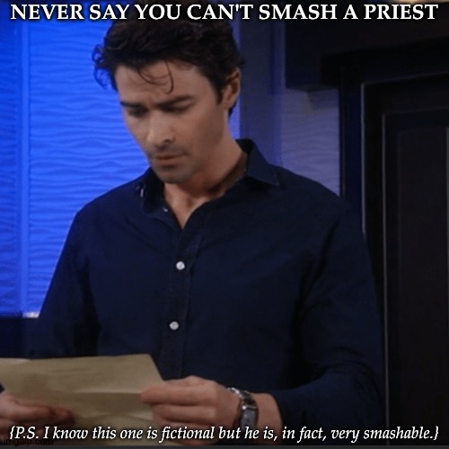 https://i.pinimg.com/236x/8e/f8/65/8ef8652a5239d57b59befc3f3702e1db.jpg | NEVER SAY YOU CAN'T SMASH A PRIEST; {P.S. I know this one is fictional but he is, in fact, very smashable.} | image tagged in idfk why im doing this,but i dont care,griffin munro,general hospital,matt cohen,click the link if you want a better look | made w/ Imgflip meme maker