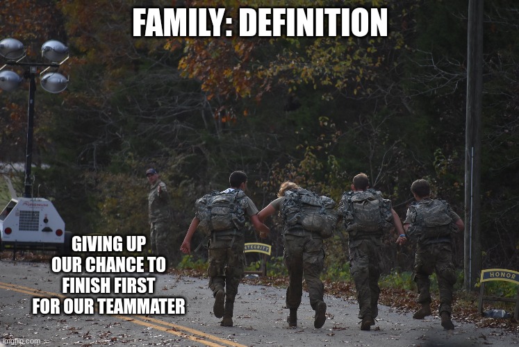 one team one fight one family | FAMILY: DEFINITION; GIVING UP OUR CHANCE TO FINISH FIRST FOR OUR TEAMMATER | image tagged in jrotc raiders,jrotc,national raider challenge | made w/ Imgflip meme maker