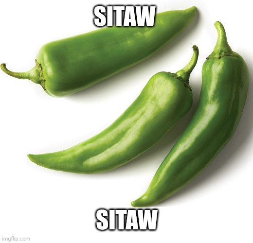 NM Green Chili | SITAW; SITAW | image tagged in nm green chili | made w/ Imgflip meme maker