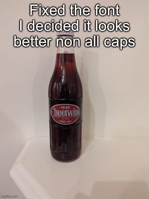 Cheerwine | Fixed the font I decided it looks better non all caps | image tagged in cheerwine | made w/ Imgflip meme maker