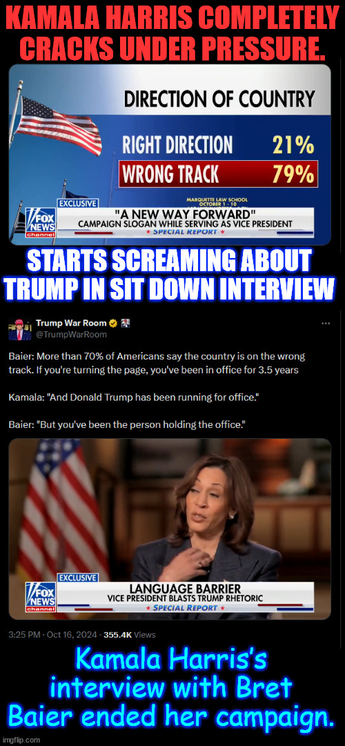 She's done... | KAMALA HARRIS COMPLETELY CRACKS UNDER PRESSURE. STARTS SCREAMING ABOUT TRUMP IN SIT DOWN INTERVIEW; Kamala Harris’s interview with Bret Baier ended her campaign. | image tagged in kamala harris,cracks under pressure,she is done | made w/ Imgflip meme maker