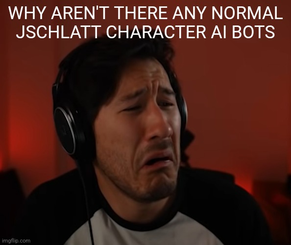 THIS SHIT NASTY EHAT THE HELL | WHY AREN'T THERE ANY NORMAL JSCHLATT CHARACTER AI BOTS | image tagged in markie disgust | made w/ Imgflip meme maker