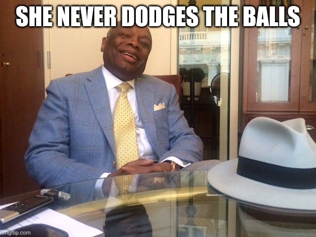 Willie Brown | SHE NEVER DODGES THE BALLS | image tagged in willie brown | made w/ Imgflip meme maker