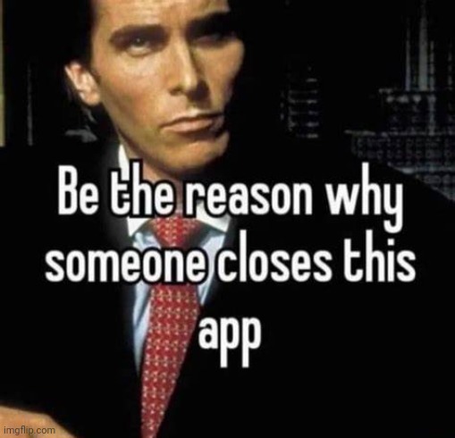 Lol | image tagged in be the reason why someone closes this app | made w/ Imgflip meme maker