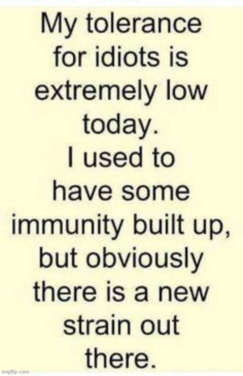 Some days are better than others | image tagged in funny because it's true,tolerance,immunity,idiots,clowns | made w/ Imgflip meme maker