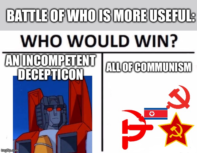 Who Would Win? | BATTLE OF WHO IS MORE USEFUL:; AN INCOMPETENT DECEPTICON; ALL OF COMMUNISM | image tagged in memes,who would win | made w/ Imgflip meme maker