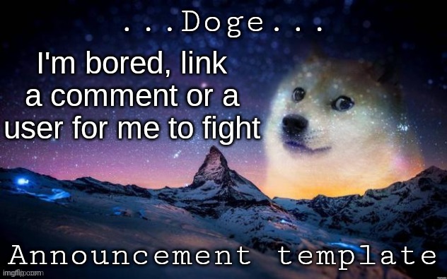 Announcement | I'm bored, link a comment or a user for me to fight | image tagged in announcement | made w/ Imgflip meme maker