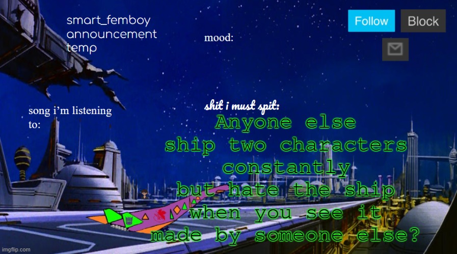 Anyone else ship two characters constantly but hate the ship when you see it made by someone else? | image tagged in smart_femboy announcement temp | made w/ Imgflip meme maker