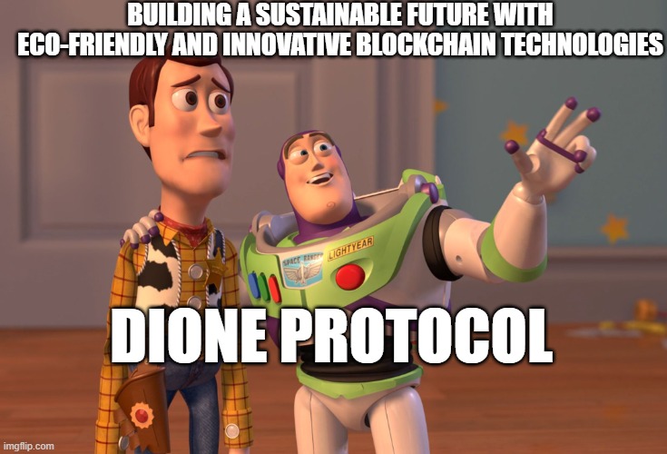 X, X Everywhere Meme | BUILDING A SUSTAINABLE FUTURE WITH ECO-FRIENDLY AND INNOVATIVE BLOCKCHAIN TECHNOLOGIES; DIONE PROTOCOL | image tagged in memes,x x everywhere | made w/ Imgflip meme maker