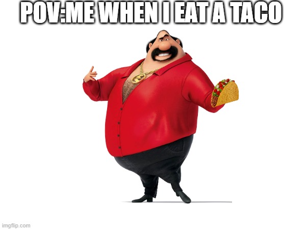 it hits good not gonna lie | POV:ME WHEN I EAT A TACO | image tagged in tacos are the answer | made w/ Imgflip meme maker