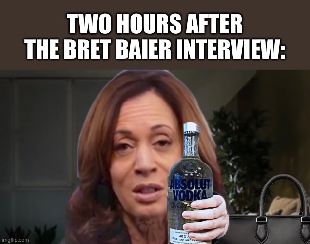 Bret Baier exposed Comrade Kamala. | TWO HOURS AFTER
THE BRET BAIER INTERVIEW: | image tagged in kamala harris,democrat party,fox news,presidential election,illegal aliens,illegal immigration | made w/ Imgflip meme maker