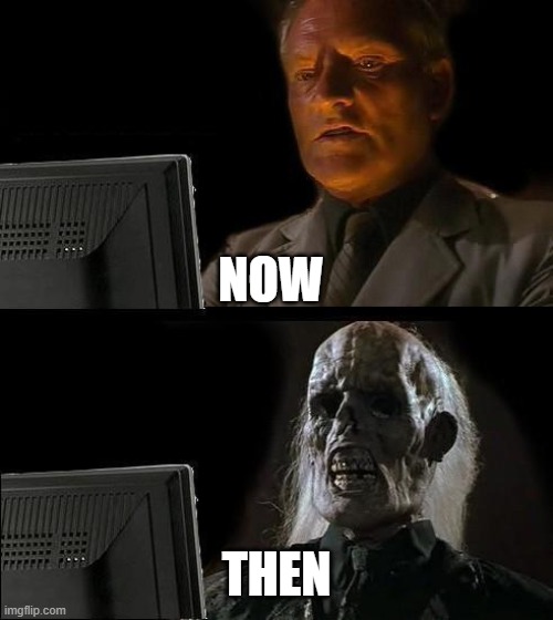 I'm waiting my friend's messages | NOW; THEN | image tagged in memes,i'll just wait here | made w/ Imgflip meme maker