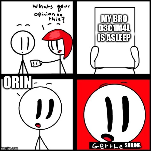 goofy ahh | MY BRO D3C1M4L IS ASLEEP; ORIN; SHRINE. | image tagged in charles get the heli | made w/ Imgflip meme maker