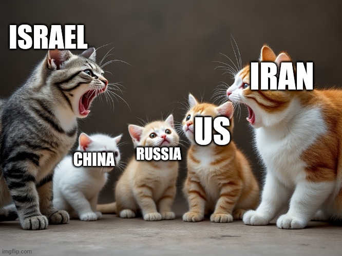 War? | ISRAEL; IRAN; US; RUSSIA; CHINA | image tagged in funny | made w/ Imgflip meme maker