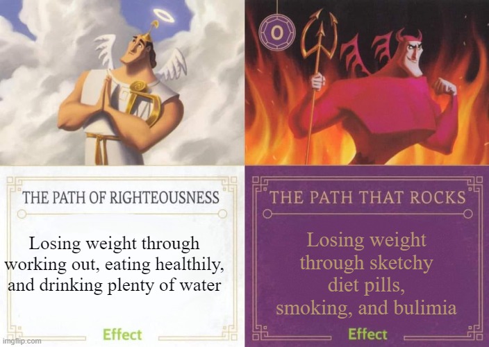 The Path of Righteousness vs The Path That Rocks | Losing weight through sketchy diet pills, smoking, and bulimia; Losing weight through working out, eating healthily, and drinking plenty of water | image tagged in the path of righteousness vs the path that rocks | made w/ Imgflip meme maker