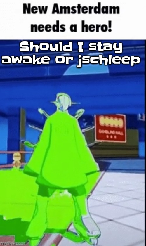 New amsterdam needs a hero | Should I stay awake or jschleep | image tagged in new amsterdam needs a hero | made w/ Imgflip meme maker