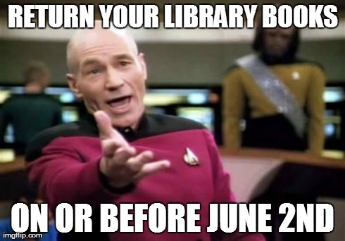 Picard Wtf | RETURN YOUR LIBRARY BOOKS ON OR BEFORE JUNE 2ND | image tagged in memes,picard wtf | made w/ Imgflip meme maker