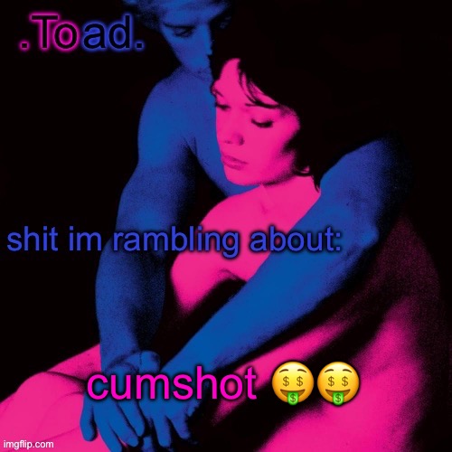 .Toad. | cumshot 🤑🤑 | image tagged in toad | made w/ Imgflip meme maker