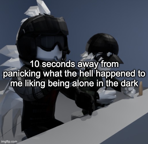 i dont know where these lights are coming from, please stop scratching at the walls, WHAT THE FUCK WAS THAT BANGING | 10 seconds away from panicking what the hell happened to me liking being alone in the dark | image tagged in template | made w/ Imgflip meme maker