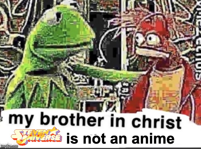 my brother in christ | is not an anime | image tagged in my brother in christ | made w/ Imgflip meme maker