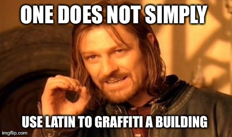One Does Not Simply Meme | ONE DOES NOT SIMPLY  USE LATIN TO GRAFFITI A BUILDING | image tagged in memes,one does not simply | made w/ Imgflip meme maker