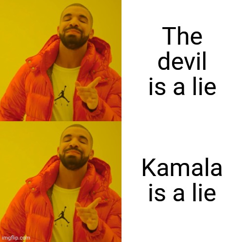 drake hotline bling DOUBLE YES | The devil is a lie Kamala is a lie | image tagged in drake hotline bling double yes | made w/ Imgflip meme maker