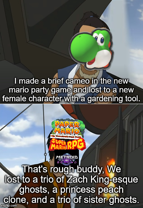 Nintendo direct meme | I made a brief cameo in the new mario party game and lost to a new female character with a gardening tool. That's rough buddy, We lost to a trio of Zach King-esque ghosts, a princess peach clone, and a trio of sister ghosts. | image tagged in that's rough buddy,nintendo direct,yoshi,mario,paper mario,metroid | made w/ Imgflip meme maker