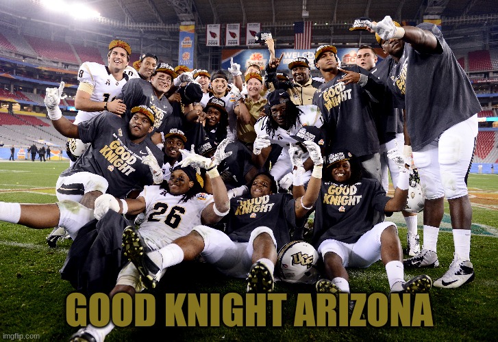 UCF Knights meme | GOOD KNIGHT ARIZONA | image tagged in college football,funny memes,fun,florida | made w/ Imgflip meme maker