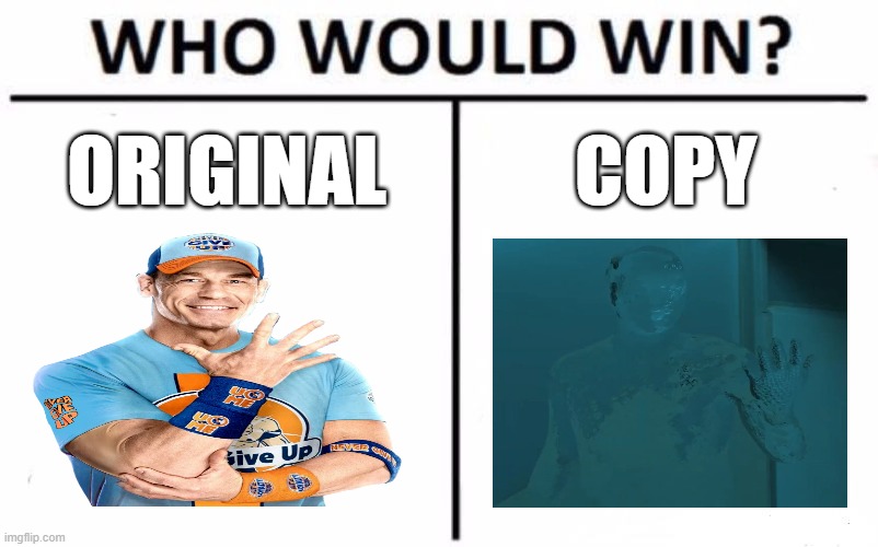 One-sided #3 | ORIGINAL; COPY | image tagged in memes,who would win | made w/ Imgflip meme maker