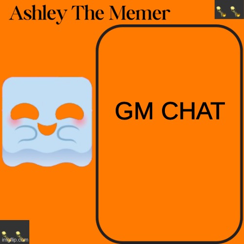 Ashleys Spooky Temp | GM CHAT | image tagged in ashleys spooky temp | made w/ Imgflip meme maker