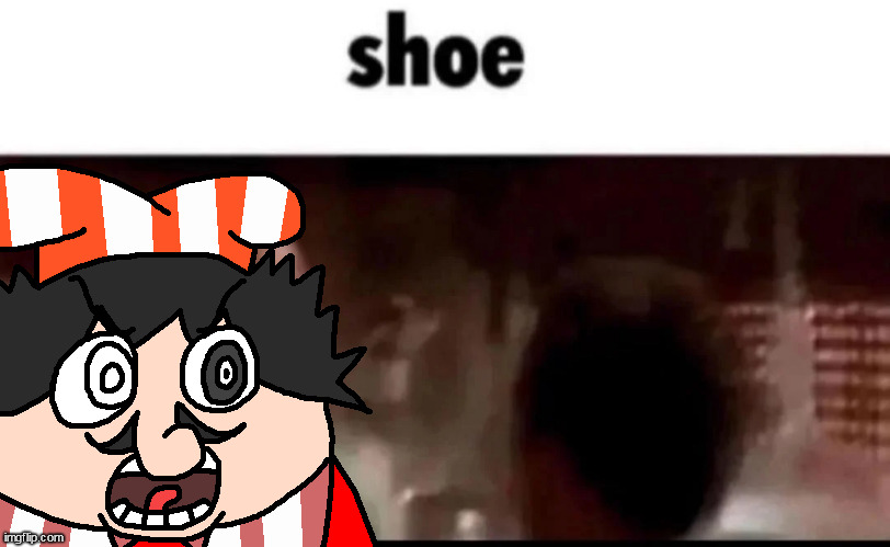 shoe | made w/ Imgflip meme maker