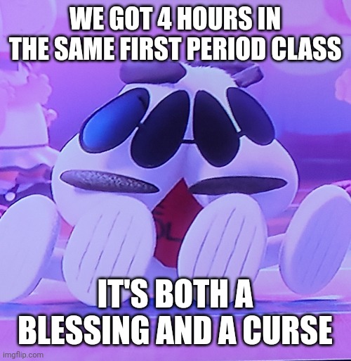 Mine is culinary. Which means I get COOKIES! | WE GOT 4 HOURS IN THE SAME FIRST PERIOD CLASS; IT'S BOTH A BLESSING AND A CURSE | image tagged in torn,high school,msmg | made w/ Imgflip meme maker