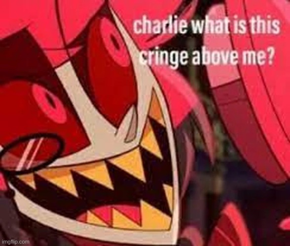 alastor cringe | image tagged in alastor cringe | made w/ Imgflip meme maker