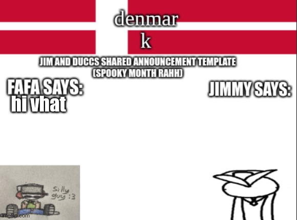 JIM AND DUCCS cOLLABED ANNOUNCEMENT TEMPLATE RAHHHHHHHHH | hi vhat | image tagged in jim and duccs collabed announcement template rahhhhhhhhh | made w/ Imgflip meme maker