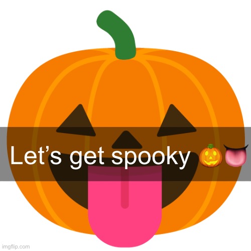 Let’s get spooky 🎃👅 | made w/ Imgflip meme maker