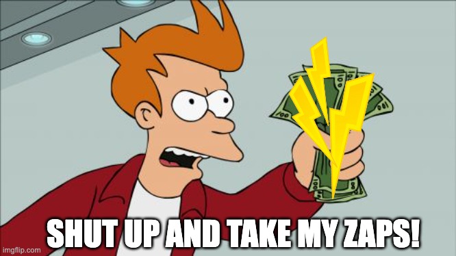 Shut Up And Take My Money Fry Meme | SHUT UP AND TAKE MY ZAPS! | image tagged in memes,shut up and take my money fry | made w/ Imgflip meme maker