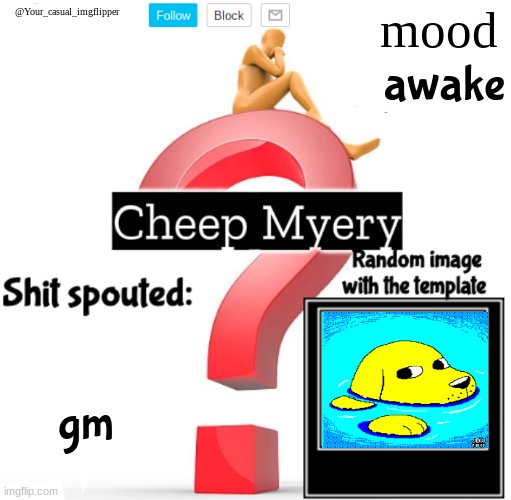 YCI Myery Temp | awake; gm | image tagged in yci myery temp | made w/ Imgflip meme maker