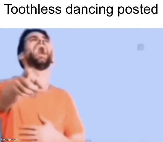 Yesterday join date | Toothless dancing posted | image tagged in yesterday join date | made w/ Imgflip meme maker