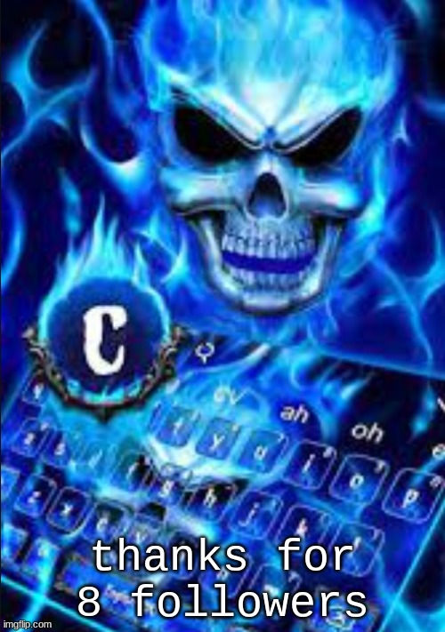 awesome blue flame skull with the highlighted word c | thanks for 8 followers | image tagged in awesome blue flame skull with the highlighted word c | made w/ Imgflip meme maker