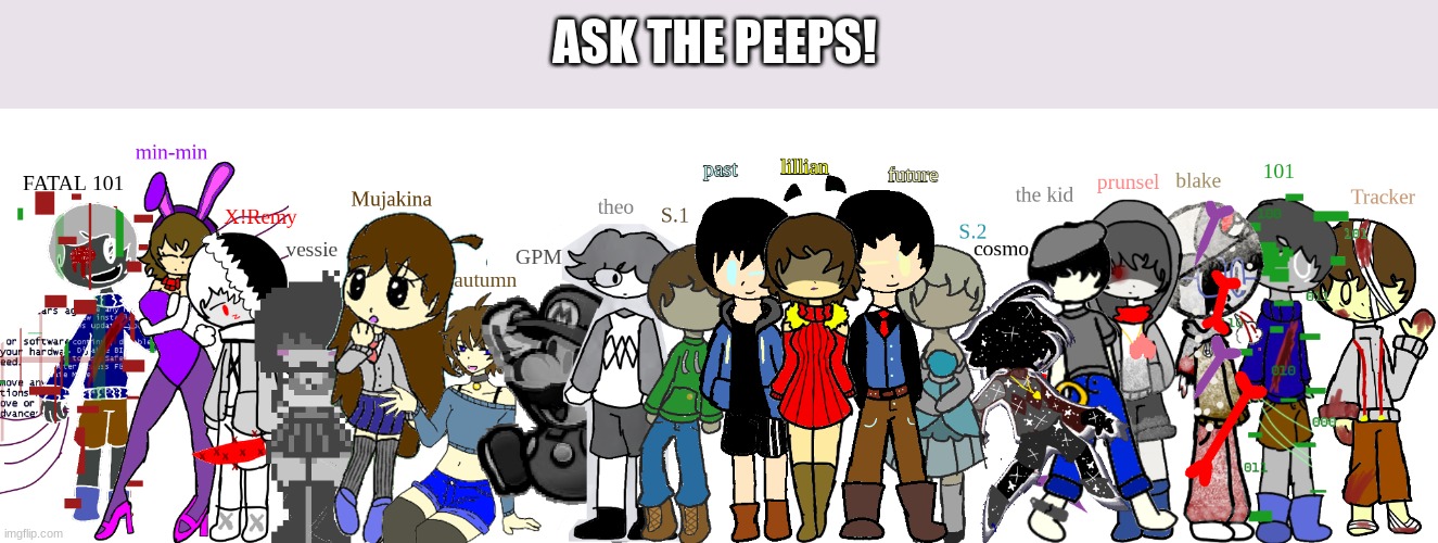 yes, its hard to keep track, anyway enjoy | ASK THE PEEPS! | made w/ Imgflip meme maker